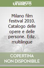 Milano film festival 2010. Catalogo delle opere e delle persone. Ediz. multilingue libro