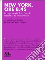 New York, ore 8.45. La tragedia delle Torri Gemelle raccontata dai premi Pulitzer libro