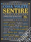 Cosa volete sentire. Compilation di racconti di cantautori italiani libro