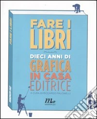Fare i libri. Dieci anni di grafica in casa editrice. Ediz. illustrata