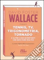 Tennis, Tv, trigonometria, tornado (e altre cose divertenti che non farò mai più)