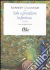 Sola a presidiare la fortezza. Lettere libro