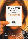 Guardami libro di Egan Jennifer