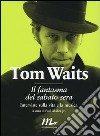 Il fantasma del sabato sera. Interviste sulla vita e la musica libro di Waits Tom Maher P. J. (cur.)