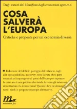 Cosa salverà l'Europa. Critiche e proposte per un'economia diversa libro