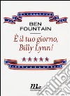 E il tuo giorno, Billy Lynn! libro di Fountain Ben