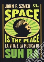 Space is the place. La vita e la musica di Sun Ra libro