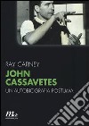 John Cassavetes. Un'autobiografia postuma libro