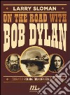 On the road with Bob Dylan. Storia del Rolling Thunder Revue (1975) libro
