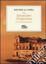 Novant'anni d'impazienza. Un'autobiografia letteraria libro