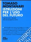 Istruzioni per l'uso del futuro. Il patrimonio culturale e la democrazia che verrà libro