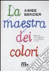 La maestra dei colori libro di Bender Aimee