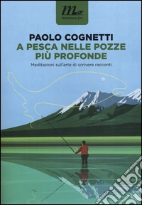 A pesca nelle pozze più profonde. Meditazioni sull'arte di scrivere racconti