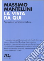 La vista da qui. Appunti per un'internet italiana libro