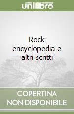 Rock encyclopedia e altri scritti libro