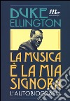 La musica è la mia signora. L'autobiografia libro