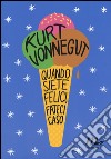 Quando siete felici, fateci caso libro di Vonnegut Kurt Wakefield D. (cur.)