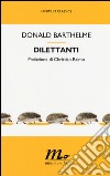 Dilettanti libro di Barthelme Donald