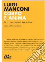 Corpo e anima. Se vi viene voglia di fare politica libro