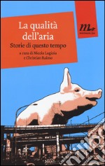 La qualità dell'aria. Storie di questo tempo libro