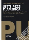 Sette pezzi d'America. Dal Watergate a Scientology, i grandi scandali americani raccontati dai premi Pulitzer libro di Barillari S. (cur.)