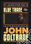 Blue Trane. La vita e la musica di John Coltrane libro