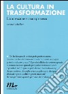 La cultura in trasformazione. L'innovazione e i suoi processi libro di CheFare (cur.)