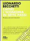 Capire l'economia in sette passi. Persone, mercati e benessere libro di Becchetti Leonardo