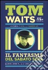 Il fantasma del sabato sera. Interviste sulla vita e la musica libro di Waits Tom Maher P. J. (cur.)