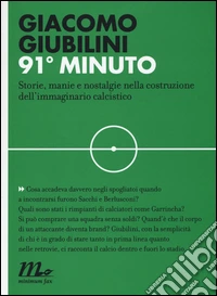 91° minuto. Storie, manie e nostalgie nella costruzione dell'immaginario calcistico
