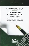 Orientarsi con le stelle. Tutte le poesie libro