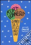 Quando siete felici, fateci caso. Ediz. ampliata libro di Vonnegut Kurt Wakefield D. (cur.)