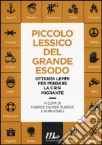 Piccolo lessico del grande esodo. Ottanta lemmi per pensare la crisi migrante libro