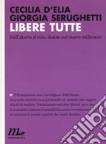 Libere tutte. Dall'aborto al velo, donne nel nuovo millennio libro