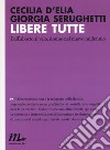 Libere tutte. Dall'aborto al velo, donne nel nuovo millennio libro di D'Elia Cecilia Serughetti Giorgia