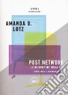 Post network. La rivoluzione della tv libro