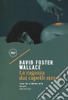 La ragazza dai capelli strani libro di Wallace David Foster