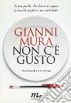 Non c'è gusto. Tutto quello che dovresti sapere prima di scegliere un ristorante libro di Mura Gianni