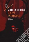 I vivi e i morti libro di Gentile Andrea