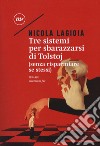 Tre sistemi per sbarazzarsi di Tolstoj (senza risparmiare se stessi) libro di Lagioia Nicola