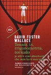 Tennis, Tv, trigonometria, tornado (e altre cose divertenti che non farò mai più) libro