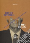 Icarus. Ascesa e caduta di Raul Gardini libro