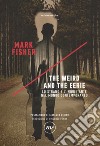 The weird and the eerie. Lo strano e l'inquietante nel mondo contemporaneo libro di Fisher Mark