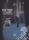 Blue Trane. La vita e la musica di John Coltrane libro di Porter Lewis