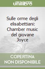 Sulle orme degli elisabettiani: Chamber music del giovane Joyce libro