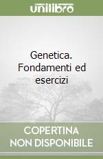 Genetica. Fondamenti ed esercizi libro