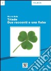 Triade. Due racconti e una fiaba libro