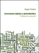 Innovazione digitale e glottodidattica. Riflessioni e proposte libro