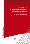 Noun phrases in medical discourse from a pragmatic perspective. A corpus-based study libro