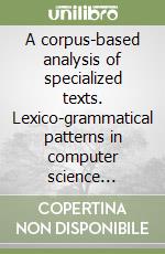 A corpus-based analysis of specialized texts. Lexico-grammatical patterns in computer science research articles libro